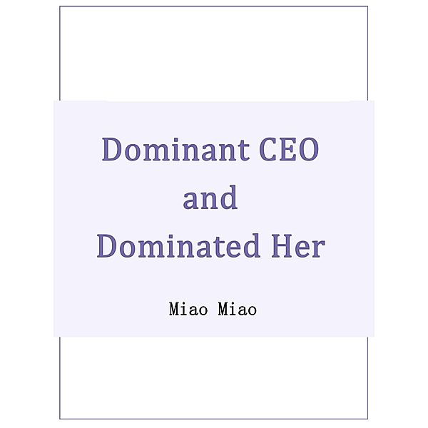 Dominant CEO and Dominated Her / Funstory, Miao Miao
