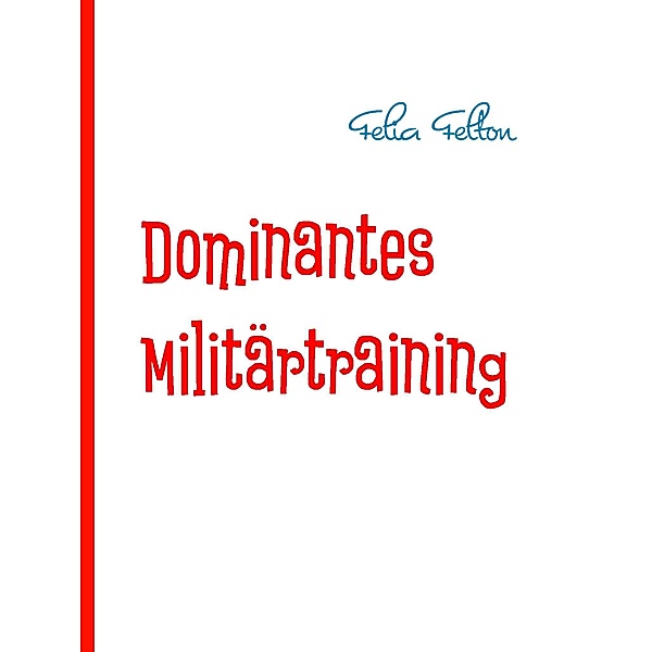 Dominantes Militärtraining, Felia Felton