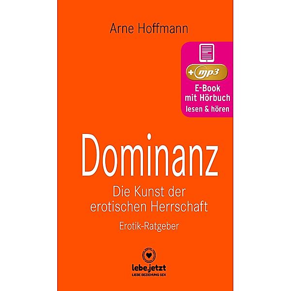 Dominanz - Die Kunst der erotischen Herrschaft | Erotischer Hörbuch Ratgeber / lebe.jetzt Ratgeber, Arne Hoffmann