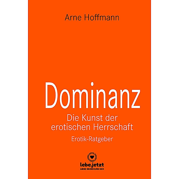 Dominanz - Die Kunst der erotischen Herrschaft | Erotischer Ratgeber, Arne Hoffmann