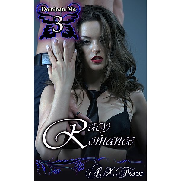 Dominate Me Book 3: Racy Romance / Dominate Me, A. X. Foxx