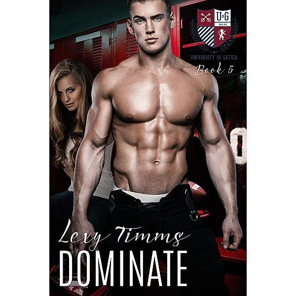 Dominate (The University of Gatica Series, #5) / The University of Gatica Series, Lexy Timms