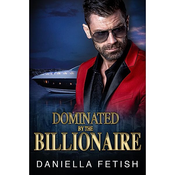 Dominated By The Billionaire, Daniella Fetish