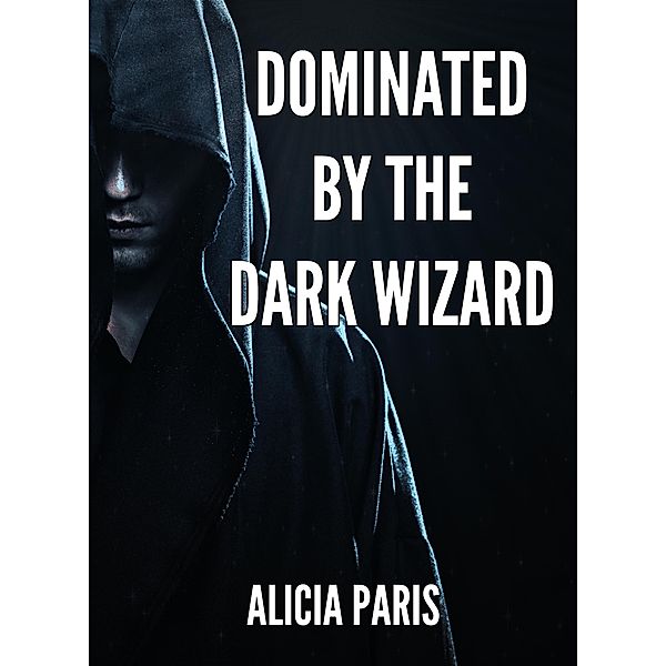 Dominated by the Dark Wizard, Alicia Paris
