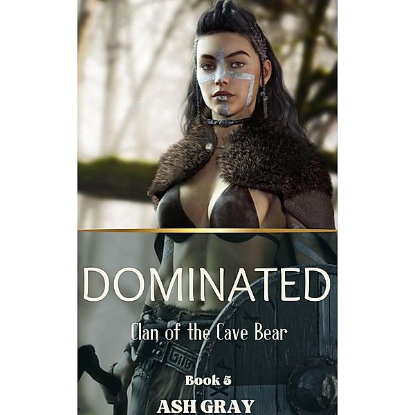 Dominated (Clan of the Cave Bear, #5) / Clan of the Cave Bear, Ash Gray