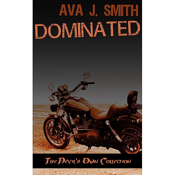 Dominated (MC Erotica): The Devil's Own Collection, Ava J. Smith