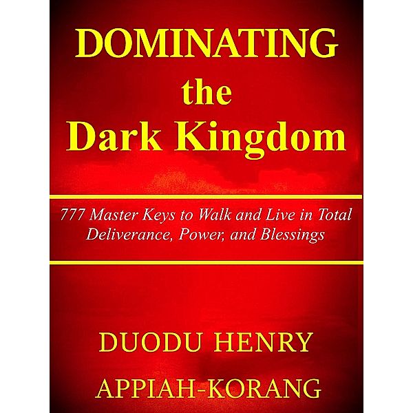 Dominating the Dark Kingdom (Dominating the systems of the enemy) / Dominating the systems of the enemy, Duodu Henry Appiah-korang