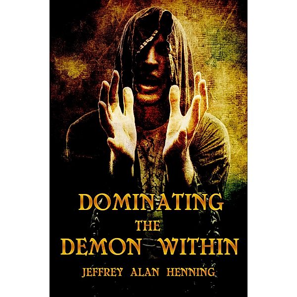Dominating the Demon Within, Jeffrey Alan Henning