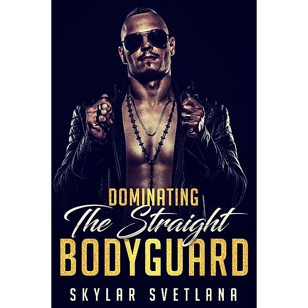 Dominating The Straight Bodyguard, Skylar Svetlana