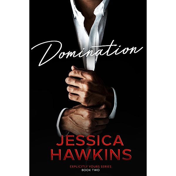 Domination (Explicitly Yours, #2) / Explicitly Yours, Jessica Hawkins