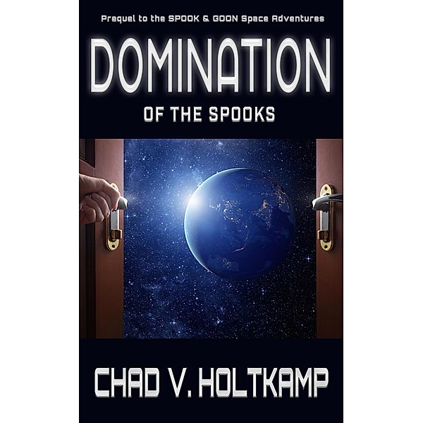 Domination of the Spooks (The SPOOK & GOON Space Adventures, #0) / The SPOOK & GOON Space Adventures, Chad V. Holtkamp