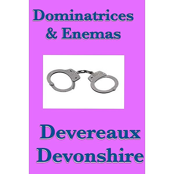 Dominatrices & Enemas, Devereaux Devonshire