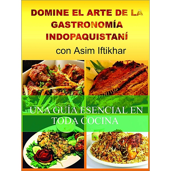 Domine el arte de la gastronomía indopaquistaní, Asim Iftikhar