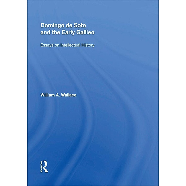 Domingo de Soto and the Early Galileo, William A. Wallace