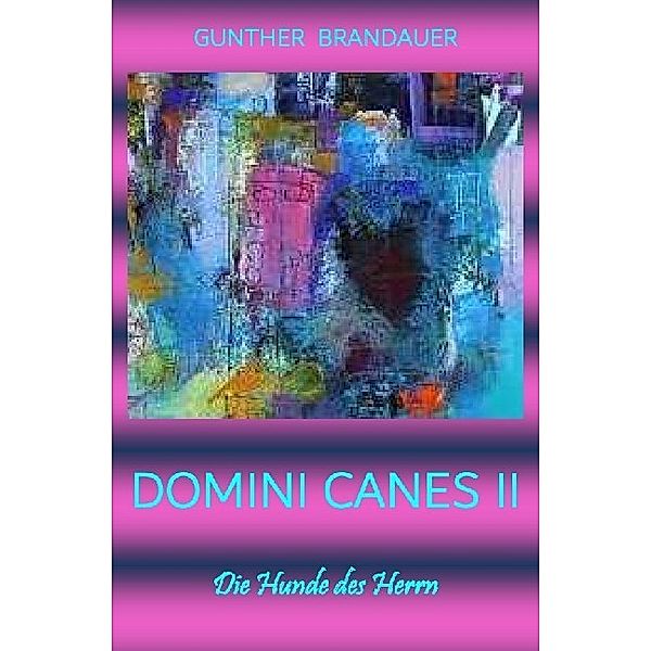 DOMINI CANES II - Die Hunde des Herrn Band II, Gunther Brandauer