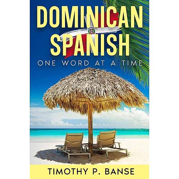 Dominican Spanish: One Word at a Time, Timothy P. Banse