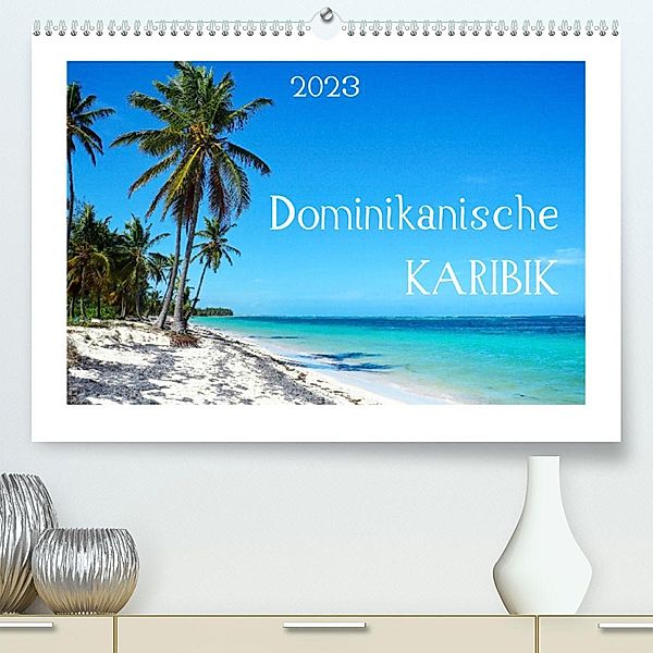 Dominikanische Karibik (Premium, hochwertiger DIN A2 Wandkalender 2023, Kunstdruck in Hochglanz), Miriam Schwarzfischer