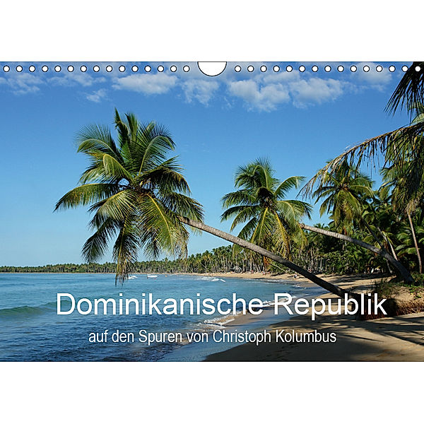 Dominikanische Republik auf den Spuren von Cristoph Kolumbus (Wandkalender 2019 DIN A4 quer), Steffen Wenske