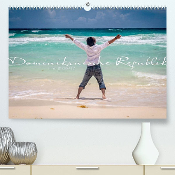 Dominikanische Republik (Premium, hochwertiger DIN A2 Wandkalender 2022, Kunstdruck in Hochglanz), CLAVE RODRIGUEZ Photography