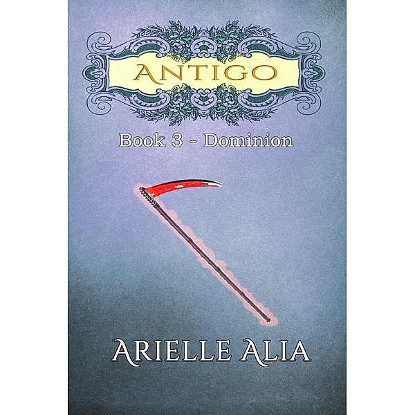 Dominion (Antigo Series, #3) / Antigo Series, Arielle Alia