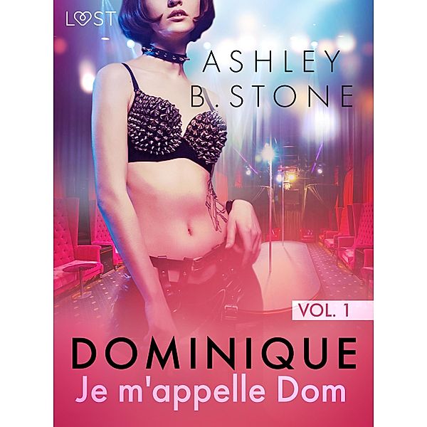 Dominique 1 : Je m'appelle Dom - Une nouvelle érotique / Dominique Bd.1, Ashley B. Stone