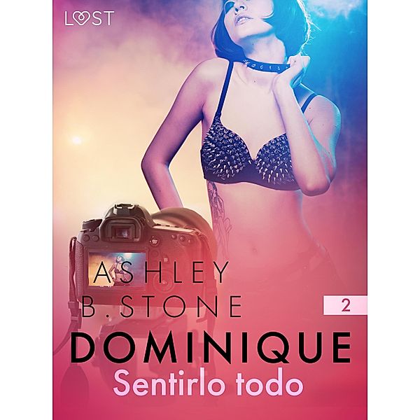 Dominique 2: Sentirlo todo - un cuento corto erótico / Dominique Bd.2, Ashley B. Stone