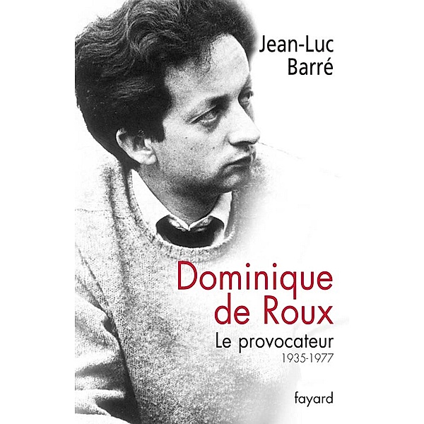 Dominique de Roux / Documents, Jean-Luc Barré