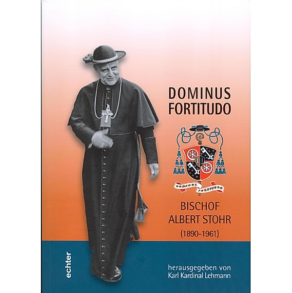 Dominus Fortitudo. Bischof Albert Stohr, Karl Lehmann