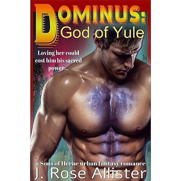 Dominus: God of Yule (A Sons of Herne urban fantasy romance), J. Rose Allister