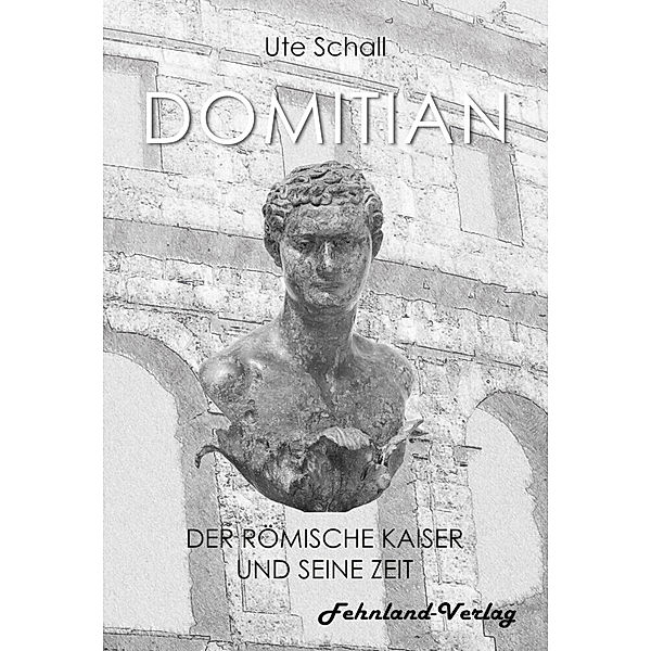 Domitian. Der römische Kaiser und seine Zeit, Ute Schall
