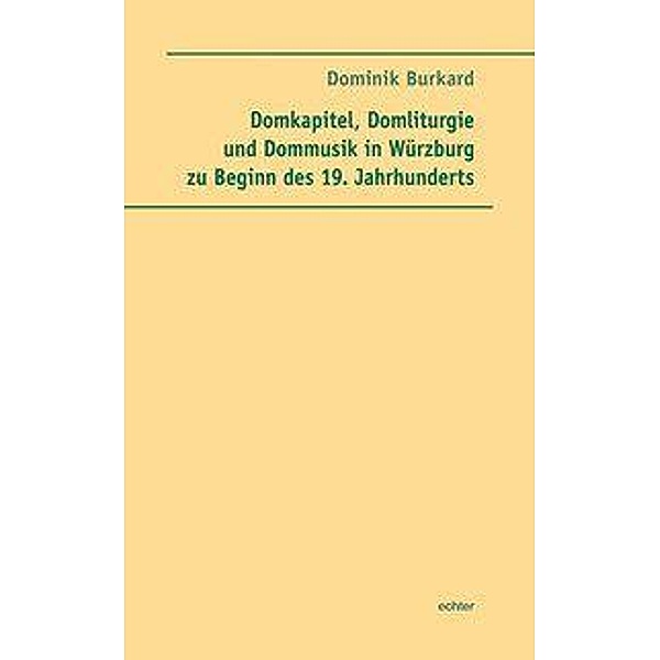 Domkapitel, Domliturgie und Dommusik in Würzburg zu Beginn des 19. Jahrhunderts, Dominik Burkard