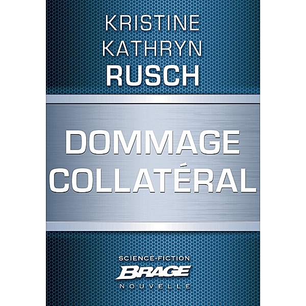 Dommage collatéral / Brage, Kristine Kathryn Rusch