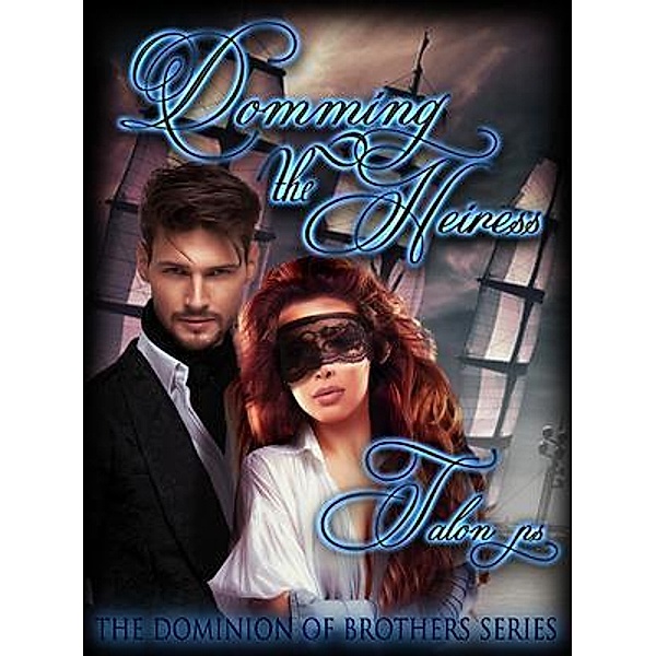 Domming the Heiress / The Dominion of Brothers Series Bd.2, Talon P. S., Tarian P. S.