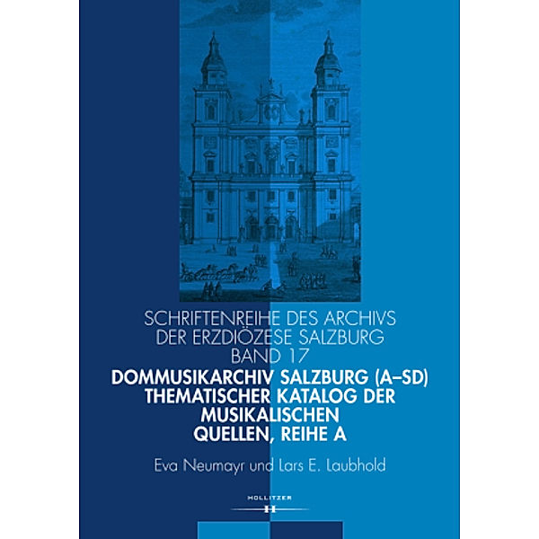 Dommusikarchiv Salzburg (A-Sd). Thematischer Katalog der musikalischen Quellen, Reihe A, Eva Neumayr, Lars E. Laubhold