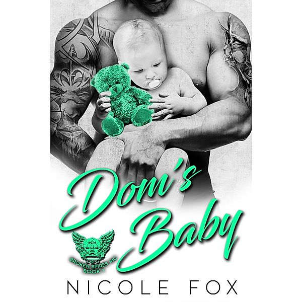 Dom's Baby: A Bad Boy Motorcycle Club Romance (Broken Spires MC, #1) / Broken Spires MC, Nicole Fox