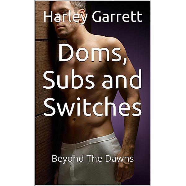 Doms, Subs and Switches (Beyond The Dawns, #10) / Beyond The Dawns, Harley Garrett