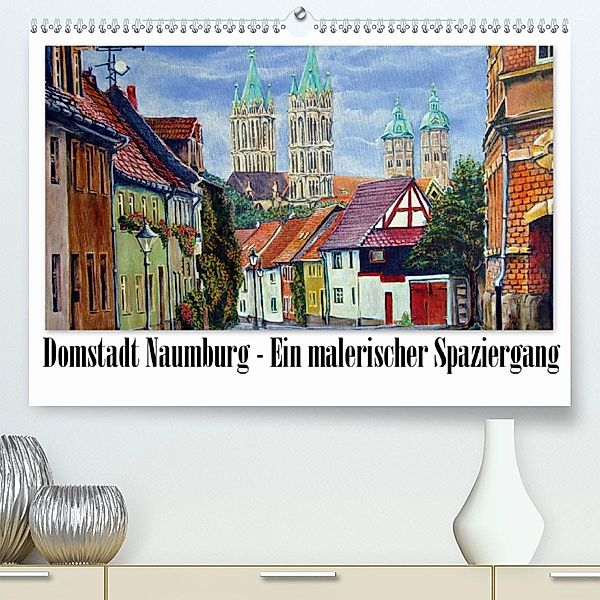 Domstadt Naumburg - Ein malerischer Spaziergang (Premium-Kalender 2020 DIN A2 quer), Doris Seifert
