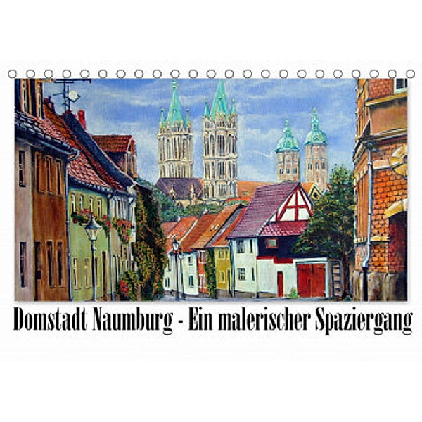 Domstadt Naumburg - Ein malerischer Spaziergang (Tischkalender 2022 DIN A5 quer), Doris Seifert