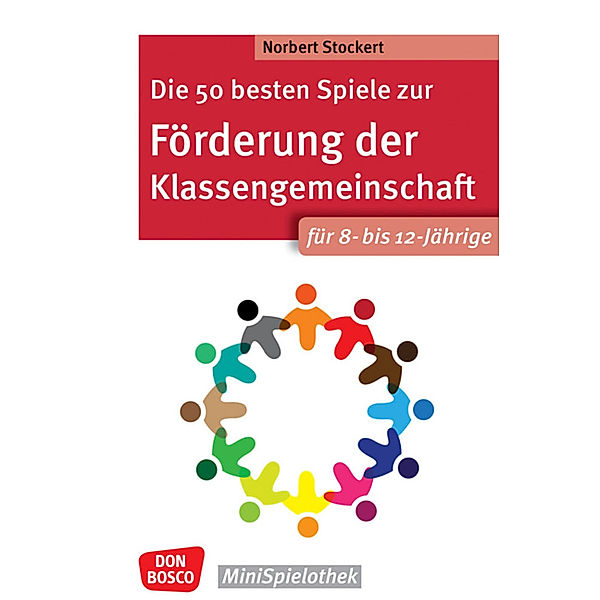 Don Bosco MiniSpielothek / Die 50 besten Spiele zur Förderung der Klassengemeinschaft für 8- bis 12-Jährige, Norbert Stockert