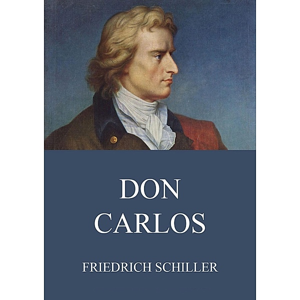 Don Carlos, Friedrich Schiller