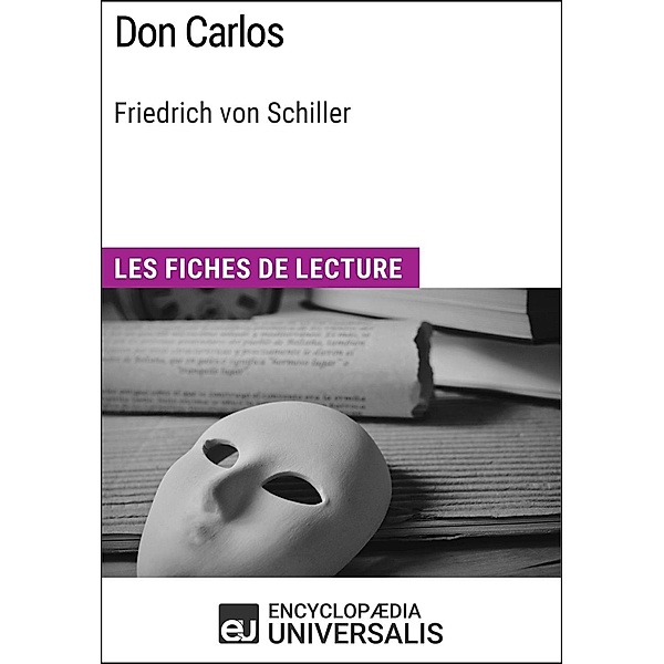 Don Carlos de Friedrich von Schiller, Encyclopaedia Universalis