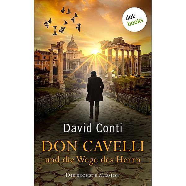 Don Cavelli und die Wege des Herrn: Die sechste Mission / Don Cavelli Bd.6, David Conti