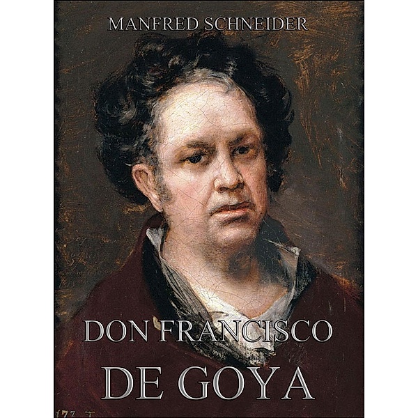 Don Francisco de Goya, Manfred Schneider