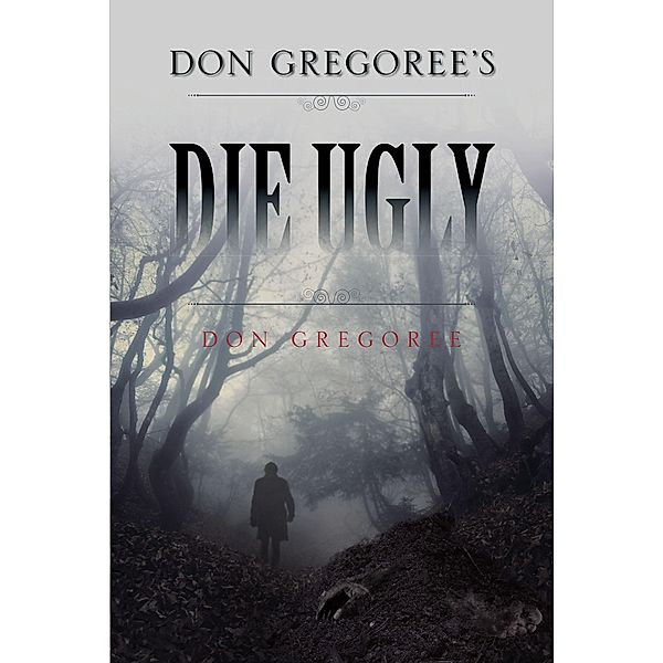 Don Gregoree's Die Ugly / Fulton Books, Inc., Don Gregoree