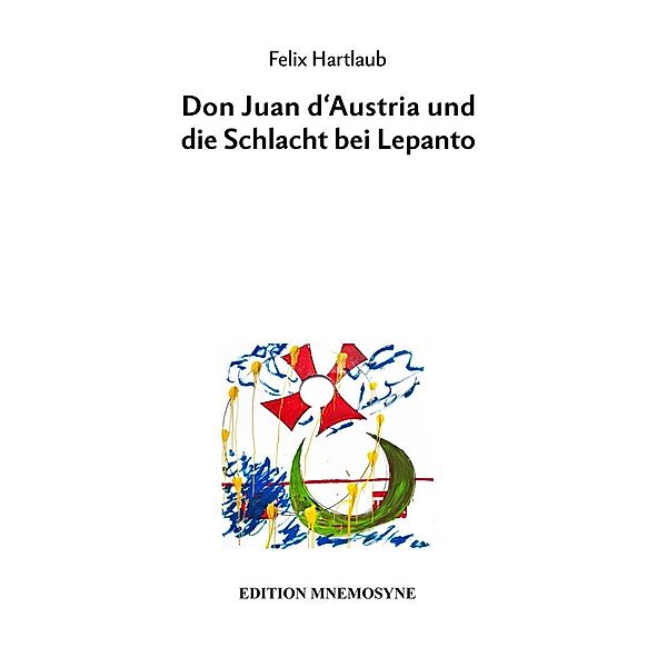 Don Juan d'Austria und die Schlacht bei Lepanto, Felix Hartlaub