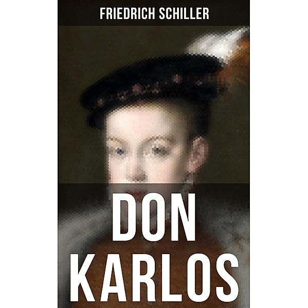 Don Karlos, Friedrich Schiller