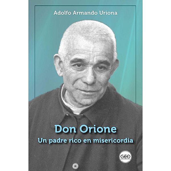 Don Orione, un padre rico en misericordia, Adolfo Armando Uriona