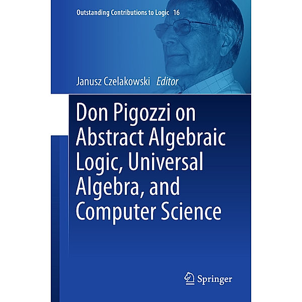 Don Pigozzi on Abstract Algebraic Logic, Universal Algebra, and Computer Science