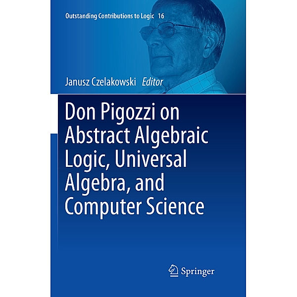 Don Pigozzi on Abstract Algebraic Logic, Universal Algebra, and Computer Science