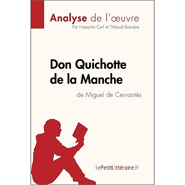 Don Quichotte de la Manche de Miguel de Cervantès (Analyse de l'oeuvre), Lepetitlitteraire, Natacha Cerf, Thibault Boixière